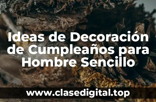 Ideas de Decoración de Cumpleaños para Hombre Sencillo