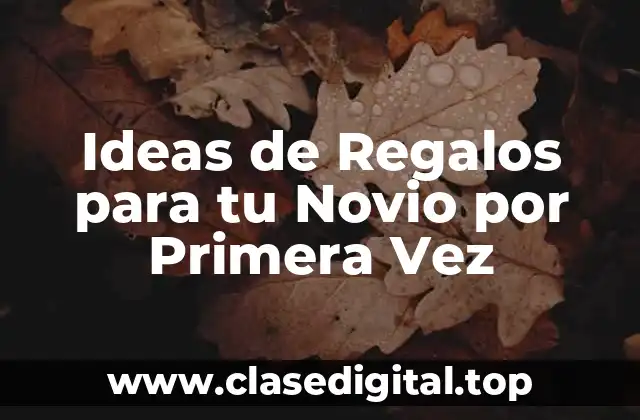 Ideas de Regalos para tu Novio por Primera Vez