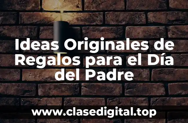 Ideas Originales de Regalos para el Día del Padre