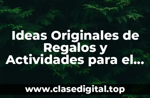 Ideas Originales de Regalos y Actividades para el Día de las Madres