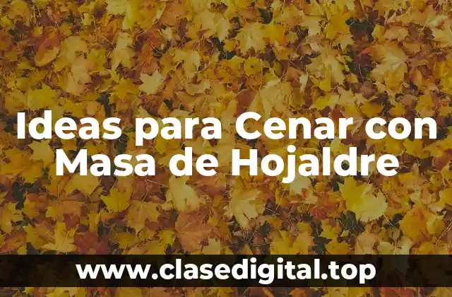 Ideas para Cenar con Masa de Hojaldre