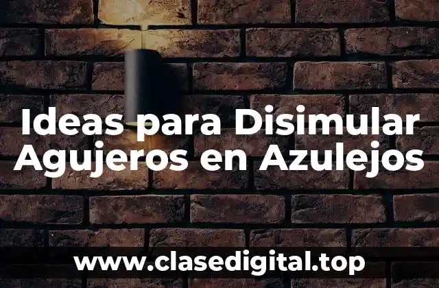 Ideas para Disimular Agujeros en Azulejos