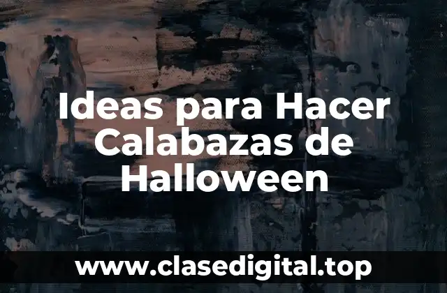 Ideas para Hacer Calabazas de Halloween