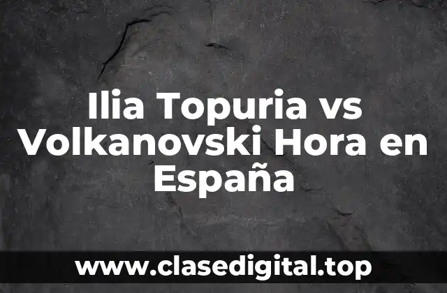 Ilia Topuria vs Volkanovski Hora en España