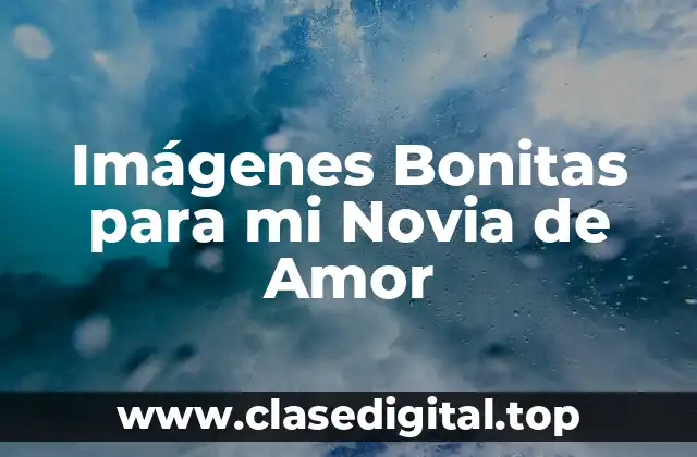 Imágenes Bonitas para mi Novia de Amor