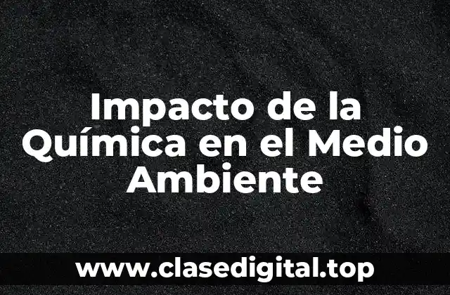 Impacto de la Química en el Medio Ambiente