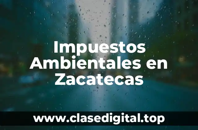 Impuestos Ambientales en Zacatecas