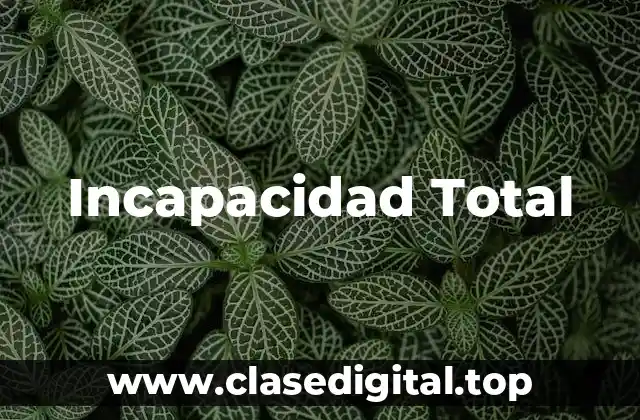 Ejemplos de Incapacidad Total