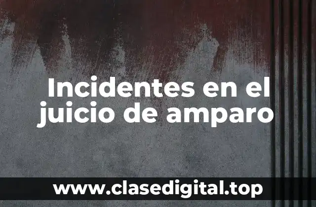 Incidentes en el juicio de amparo