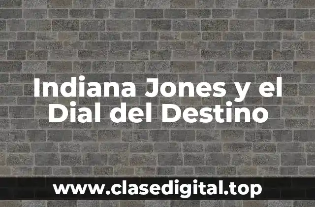 Indiana Jones y el Dial del Destino