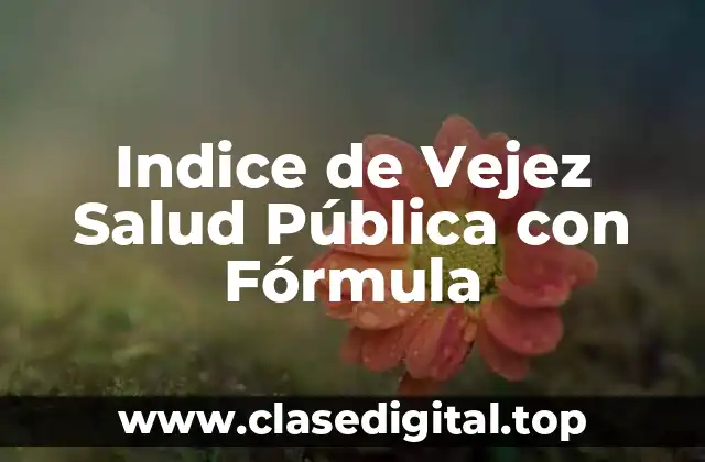 Indice de Vejez Salud Pública con Fórmula