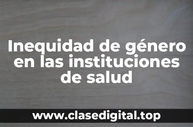 Inequidad de género en las instituciones de salud