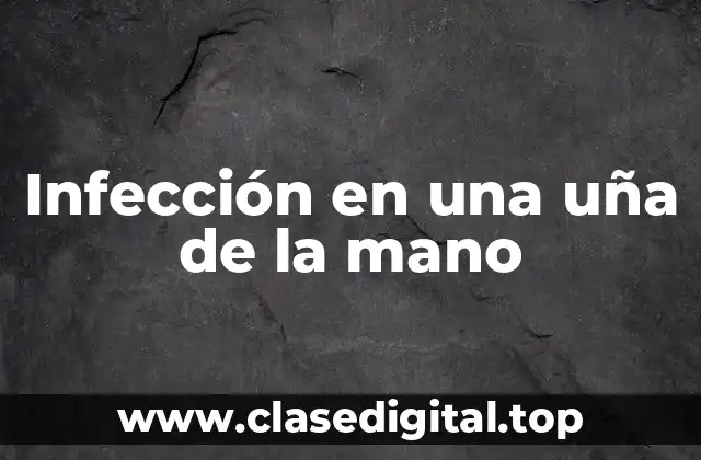 ¿Qué son las Infecciones en las Uñas?
