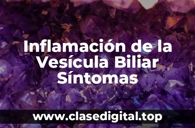 Inflamación de la Vesícula Biliar Síntomas