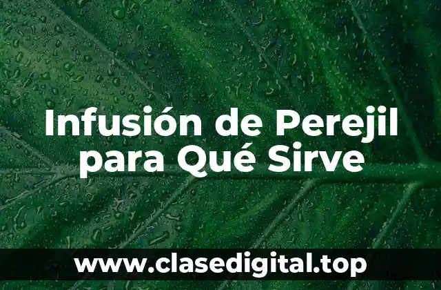 ¿Qué es la Infusión de Perejil?