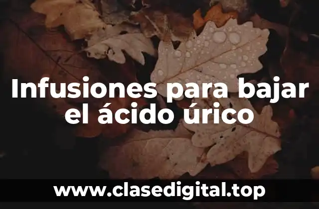 Infusiones para bajar el ácido úrico