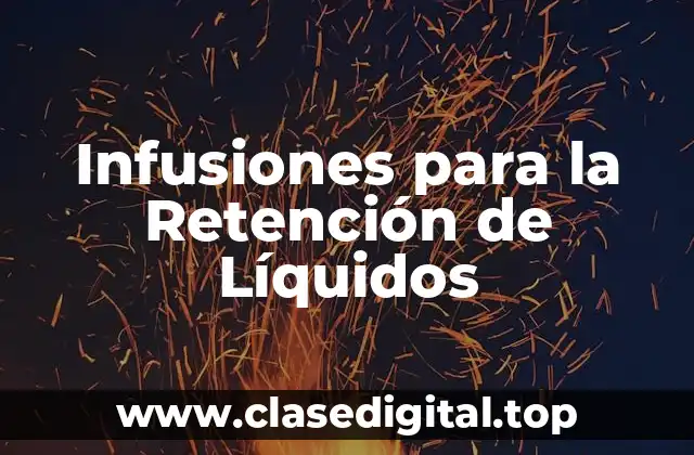 Infusiones para la Retención de Líquidos