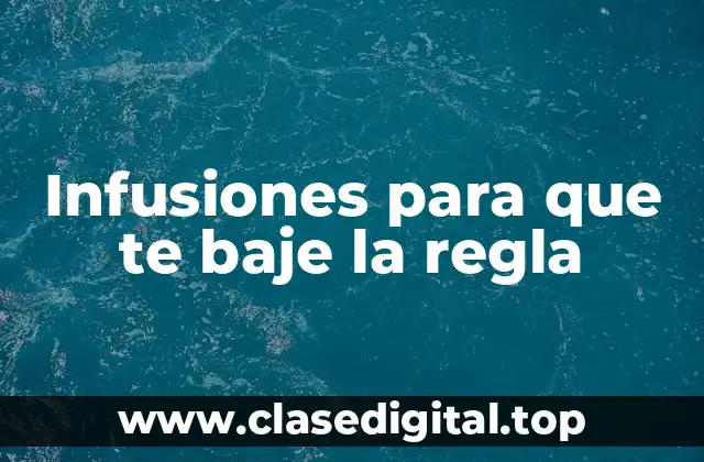 Infusiones para que te baje la regla