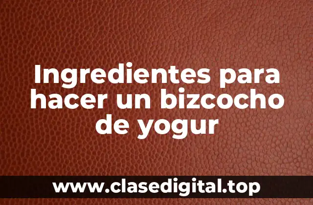 Ingredientes para hacer un bizcocho de yogur