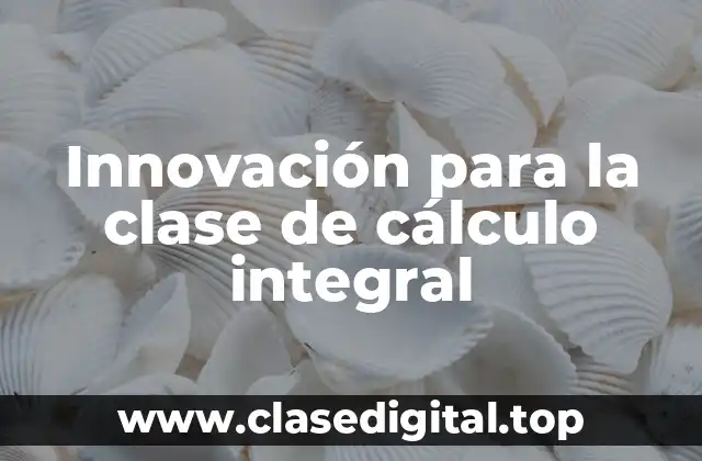 Innovación para la clase de cálculo integral