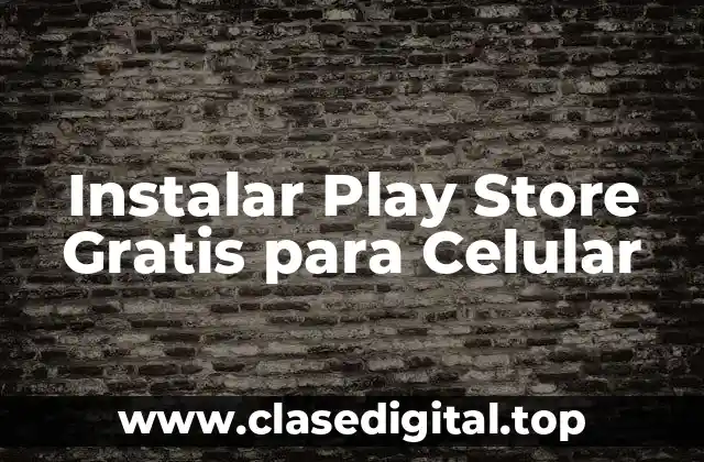 Instalar Play Store Gratis para Celular