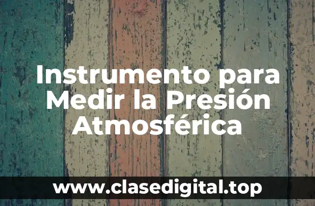¿Qué es la Presión Atmosférica y por qué es Importante Medirla?