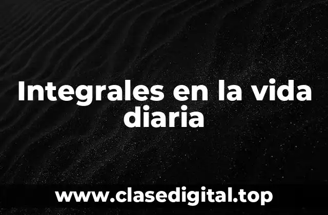 Integrales en la vida diaria