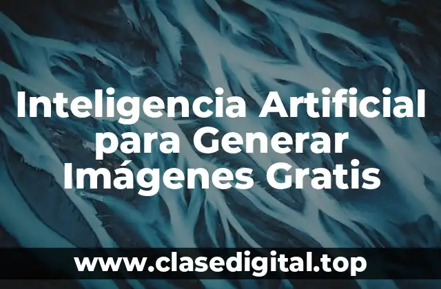 Inteligencia Artificial para Generar Imágenes Gratis