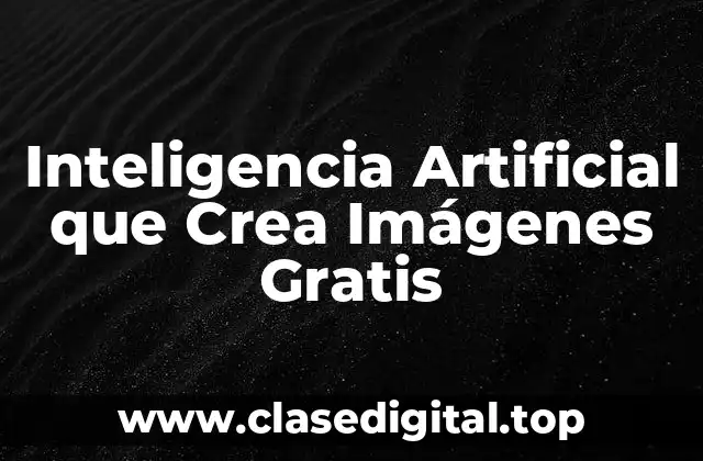 Inteligencia Artificial que Crea Imágenes Gratis