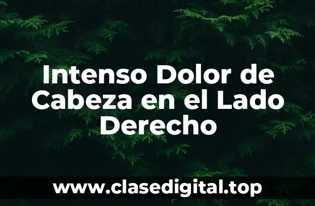Intenso Dolor de Cabeza en el Lado Derecho