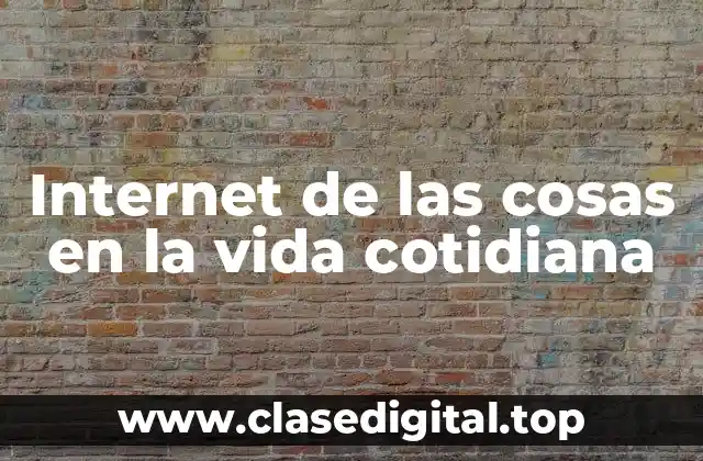 Internet de las cosas en la vida cotidiana