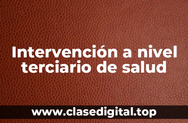 Intervención a nivel terciario de salud