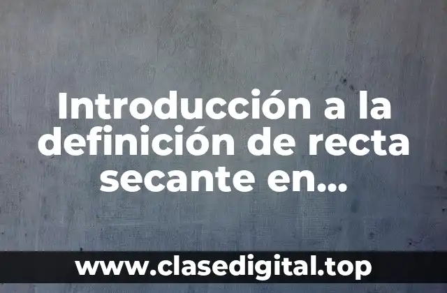 Introducción a la definición de recta secante en geometría