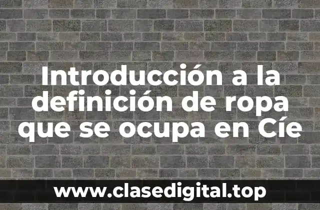 Introducción a la definición de ropa que se ocupa en Cíe