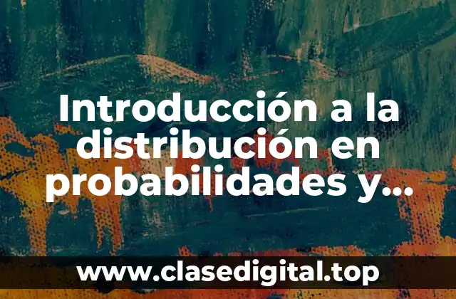 Introducción a la distribución en probabilidades y estadística