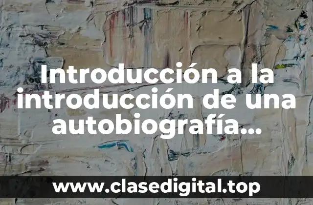 Introducción a la introducción de una autobiografía personal