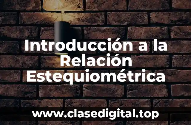Introducción a la Relación Estequiométrica