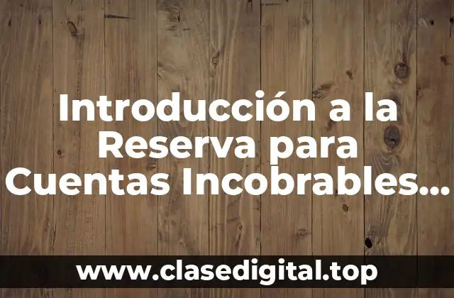 Introducción a la Reserva para Cuentas Incobrables en Contabilidad