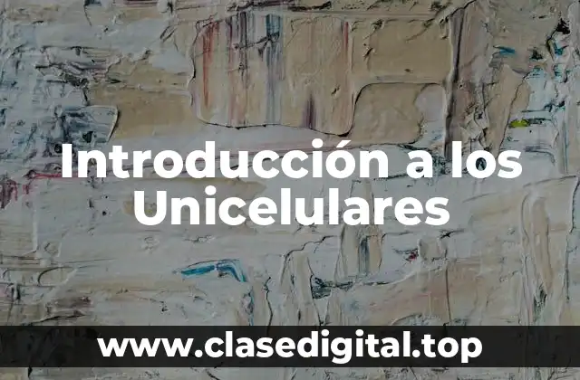 Introducción a los Unicelulares