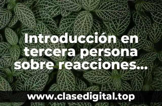 Introducción en tercera persona sobre reacciones químicas