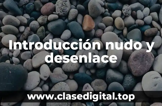 Ejemplos de Introducción, Nudo y Desenlace