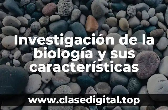 Investigación de la biología y sus características