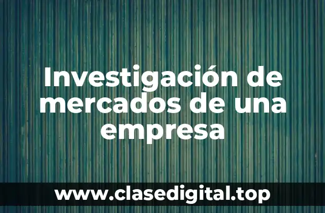 Investigación de mercados de una empresa