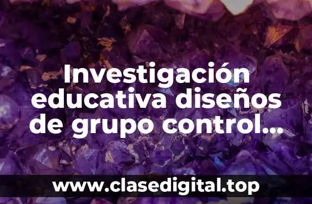 Investigación educativa diseños de grupo control pretest