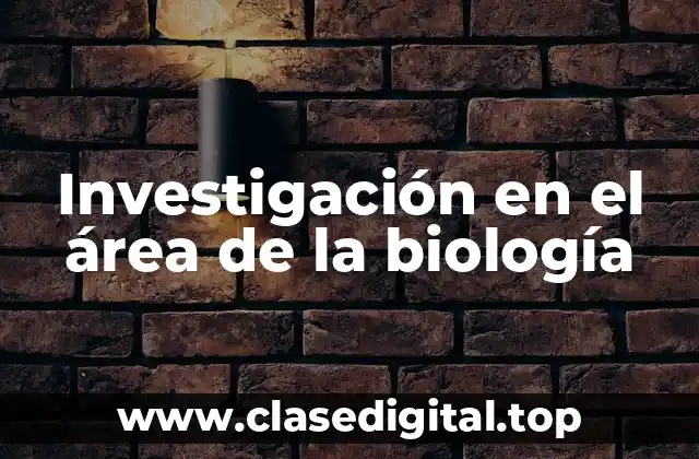 Investigación en el área de la biología
