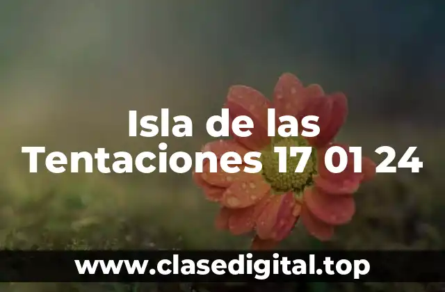 Isla de las Tentaciones 17 01 24