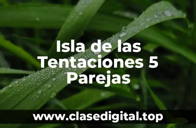 Isla de las Tentaciones 5 Parejas