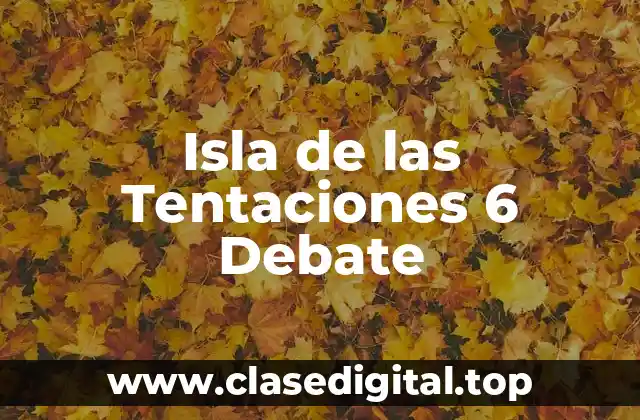 Isla de las Tentaciones 6 Debate