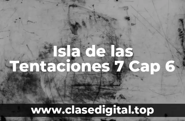 Isla de las Tentaciones 7 Cap 6