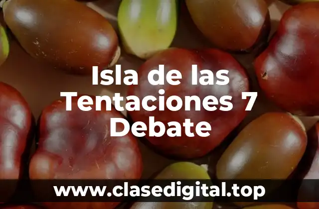Isla de las Tentaciones 7 Debate